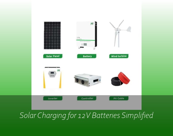 Solar Charging for 12V Batteries Simplified